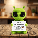 You're the best thing I've ever found on Earth - Crochet Alien Gift - Permagift